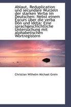 Ablaut, Reduplication Und Secund Re Wurzeln Der Starken Verba Im Deutschen