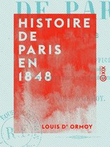 Histoire de Paris en 1848 - D'après les publications officielles, les révélations de l'enquête et les discussions de l'Assemblée nationale
