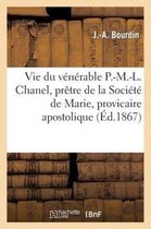 Histoire- Vie Du Vénérable P.-M.-L. Chanel, Prêtre de la Société de Marie, Provicaire Apostolique