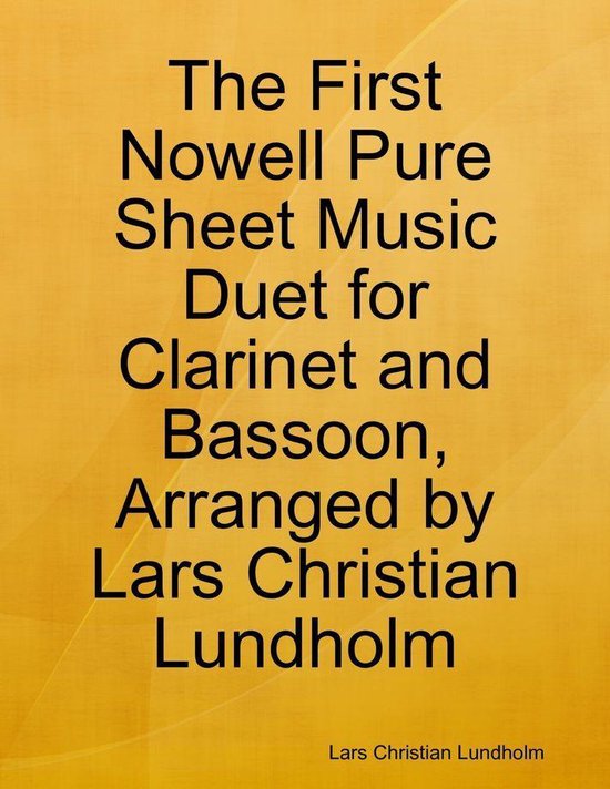 The First Nowell Pure Sheet Music Duet for Clarinet and Bassoon, Arranged by Lars Christian Lundholm