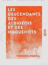 Les Descendants des Albigeois et des huguenots - Ou Mémoires de la famille de Portal