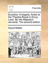Eurydice. a Tragedy. Acted at the Theatre-Royal in Drury-Lane. by His Majesty's Servants. the Second Edition.