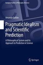 European Studies in Philosophy of Science - Pragmatic Idealism and Scientific Prediction