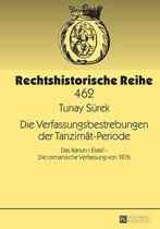 Rechtshistorische Reihe 462 - Die Verfassungsbestrebungen der Tanzimât-Periode