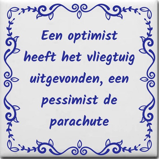 Wijsheden tegeltje met spreuk over Vervoer: Een optimist heeft het vliegtuig uitgevonden een pessimist de parachute