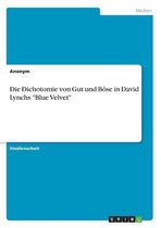 Die Dichotomie von Gut und Boese in David Lynchs Blue Velvet