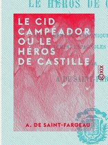 Le Cid Campéador ou le Héros de Castille - Tiré fidèlement des chroniques et histoires du temps, espagnoles et arabes