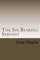 The Sin Bearing Servant: The Sin Bearing Servant