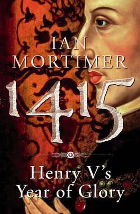 Couverture du livre: Ian Mortimer 1415 Henry V's Year of Glory avec une partie d'un portrait d'une figure masculine et un fond orange-rouge.