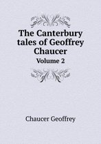 The Canterbury tales of Geoffrey Chaucer Volume 2