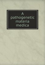 A pathogenetic materia medica