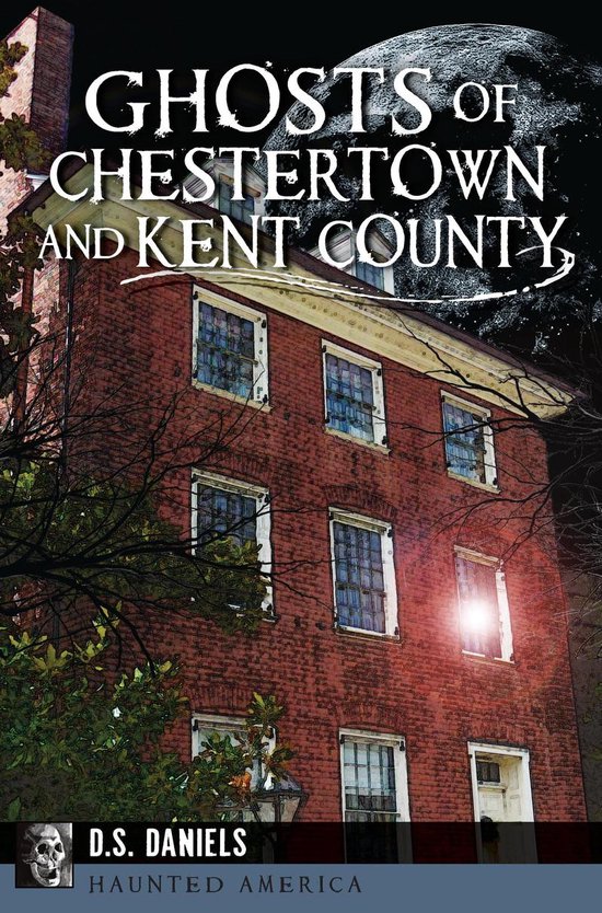 Haunted America - Ghosts of Chestertown and Kent County - cover
