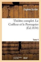 Theatre Complet. Tome 4 Le Coiffeur Et Le Perruquier