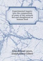Experimental Inquiry Into the Composition of Some of the Animals Fed and Slaughtered as Human Food