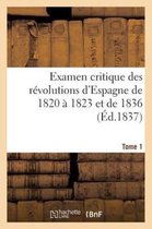 Examen Critique Des Revolutions D'Espagne de 1820 a 1823 Et de 1836 (Ed.1837) Tome 1