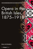 Music in Nineteenth-Century Britain - Opera in the British Isles, 1875-1918