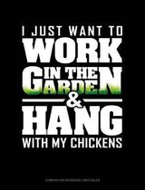I Just Want to Work in the Garden & Hang with My Chickens