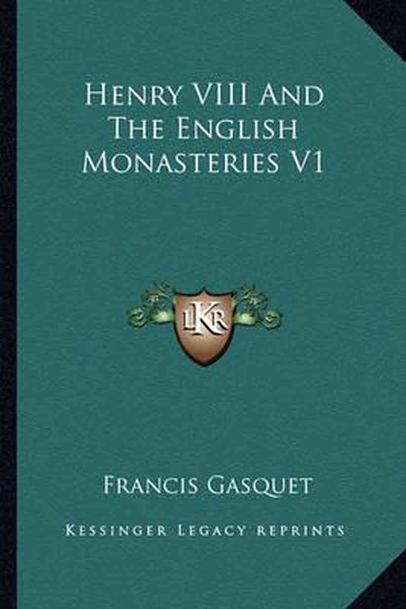 Henry Viii And The English Monasteries V1 van Francis Gasquet