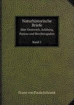 Naturhistorische Briefe uber Oestreich, Salzburg, Passau und Berchtesgaden Band 1