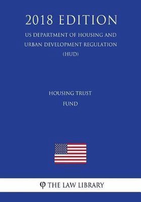 Housing Trust Fund (Us Department of Housing and Urban Development Regulation) (Hud)...