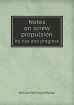 Notes on screw propulsion its rise and progress