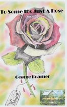 To Some It's Just a Rose