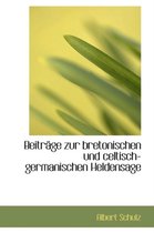 Beitr GE Zur Bretonischen Und Celtisch-Germanischen Heldensage