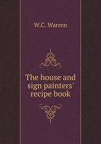 The house and sign painters' recipe book