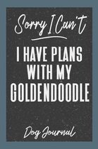 Sorry I Can't I Have Plans with My Goldendoodle Dog Journal