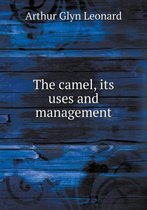 The camel, its uses and management