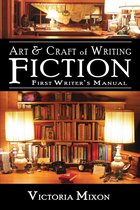 Art & Craft of Writing Fiction: First Writer's Manual