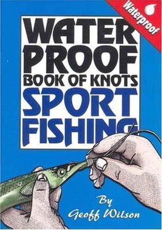 Geoff Wilson's Waterproof Book of Knots Sport Fishing, Geoff Wilson