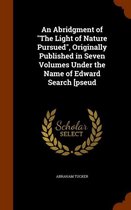 An Abridgment of the Light of Nature Pursued, Originally Published in Seven Volumes Under the Name of Edward Search [Pseud