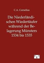 Die Niederländischen Wiedertäufer während der Belagerung Münsters 1534 bis 1535