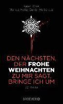Den Nächsten, der FROHE WEIHNACHTEN zu mir sagt, bringe ich um