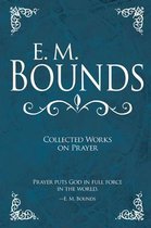 E. M. Bounds Collected Works on Prayer