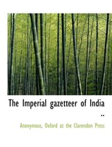 The Imperial Gazetteer of India ..