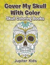 Cover My Skull With Color Skull Coloring Books