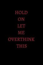 Hold on Let Me Overthink This