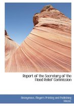 Report of the Secretary of the Flood Relief Commission