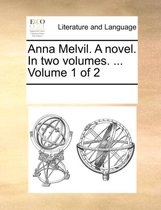 Anna Melvil. a Novel. in Two Volumes. ... Volume 1 of 2