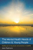 The Mental Health Needs Of Children & Young People: Guiding You To Key Issues And Practices In Camhs