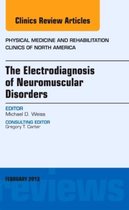 Electrodiagnosis Of Neuromuscular Disorders, An Issue Of Phy