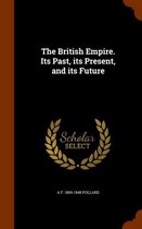 The British Empire. Its Past, Its Present, and Its Future