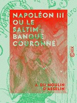 Napoléon III ou le Saltimbanque couronné