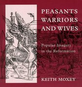 Peasants, Warriors and Wives - Popular Imagery in the Reformation