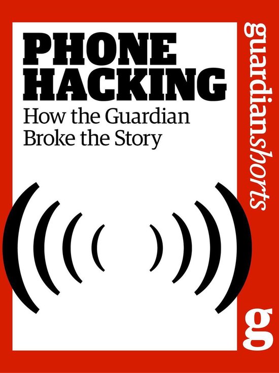 Phone Hacking: How the Guardian Broke the Story - cover