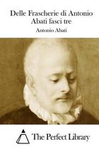 Delle Frascherie di Antonio Abati fasci tre