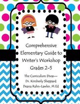 Comprehensive Elementary Guide to Writer's Workshop Grades 2-5