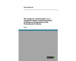 The merger of sanofi-aventis as an example for Reasons and Consequences of Mergers and Acquistions in the Pharmaceutical Industry